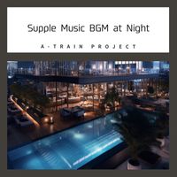 A-Train Project - Supple Music BGM at Night