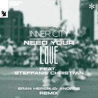 Inner City feat. Steffanie Christi'an - Need Your Love (Eran Hersh & Anorre Remix)