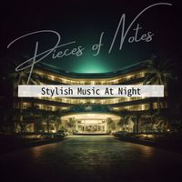 Pieces of Notes - Stylish Music At Night