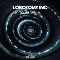 Lobotomy Inc - Trouble With Me (Explicit)