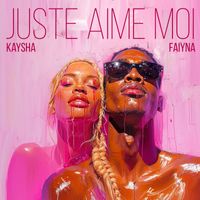 Kaysha, Faiyna - Juste aime moi