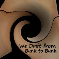 Bernard Harold Curgenven - We Drift from Bunk to Bunk
