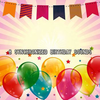 Happy Birthday - 8 Synchronized Birthday Sounds