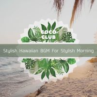 Coco Club - Stylish Hawaiian BGM For Stylish Morning