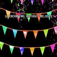 Happy Birthday - 12 Enchanting Birthday Melodies