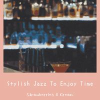 Strawberries & Cream - Stylish Jazz To Enjoy Time