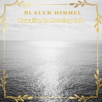 Blauer Himmel - Hawaiian In Morning Cafe