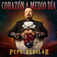 Pepe Aguilar - Corazón a Medio Día