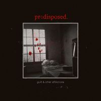 Predisposed. - Guilt & Other Afflictions (Explicit)