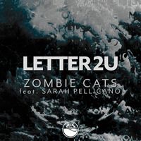 Zombie Cats - Letter 2U (feat. Sarah Pellicano)