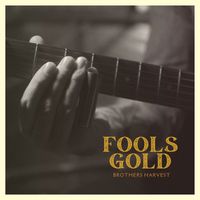 Brothers Harvest - Fools Gold