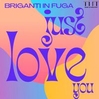 Briganti in fuga - Just Love You