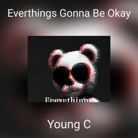 Young C - Everthings Gonna Be Okay (Explicit)