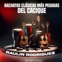 Raulin Rodriguez - Bachatas Clásicas Más Pegadas Del Cacique