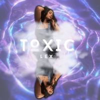 Lex - Toxic (Explicit)