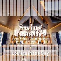 Swing Fanatics - Lounge in the City