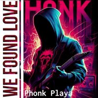 Phonk Playa - We Found Love