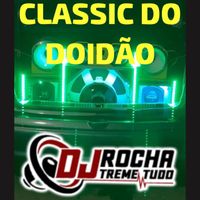 Dj RoChA TrEmE TuDo - Classic do Doidão