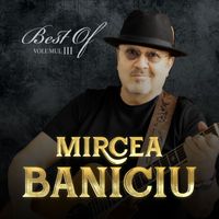 Mircea Baniciu - Best Of, Vol. 3