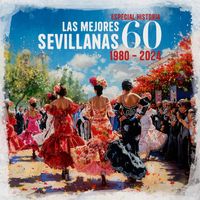 Varios Artistas - Especial Historia Las 60 mejores Sevillanas (1980 - 2024)