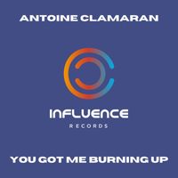 Antoine Clamaran - YOU GOT ME BURNING UP