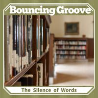 Bouncing Groove - The Silence of Words