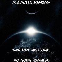Allaoui Bensad - Dad Let Me Come to Your Heaven