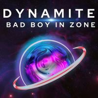 Dynamite - Bad Boy in Zone