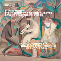 Quatuor Terpsycordes & Fabrizio Chiovetta - Frank Martin : Piano Quintet, Quartet, Pavane couleur du temps