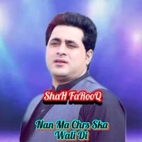 Shah Farooq - Nan Ma Chrs Ska Wali Di