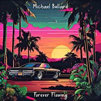 Michael Bullard - Forever Flowing