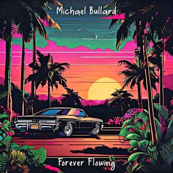 Michael Bullard - Forever Flowing