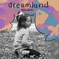Petrichor - dreamland