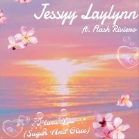 Jessyy Laylynn - I Love You (Sugar and Glue) [feat. Flash Riviero] (Explicit)