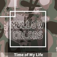 Mellow Colors - Time of My Life