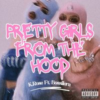 K. Rose - Pretty Girls From The Hood (feat. Bossilera) (Explicit)