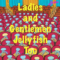 Storytown - Ladies and Gentlemen Jellyfish Too