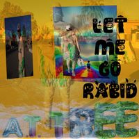 A. T. Tree - Let Me Go Rabid