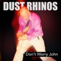 Dust Rhinos - Don't Worry John