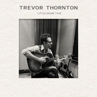 Trevor Thornton - Little More Time