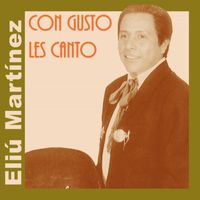 Eliú Martínez - Con Gusto Les Canto