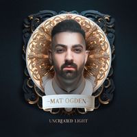 Mat Ogden - Uncreated Light