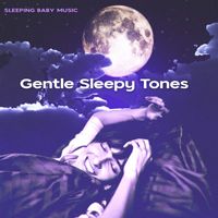Sleeping Baby Music - Gentle Sleepy Tones