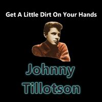 Johnny Tillotson - Get a Little Dirt on Your Hands