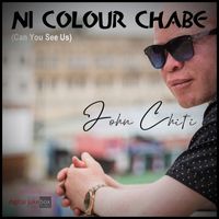 John Chiti - Ni Colour Chabe (Can You See Us)