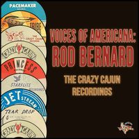 Rod Bernard - Voices of Americana (The Crazy Cajun Recordings)