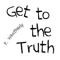 Patrick Weatherly - Get to the Truth