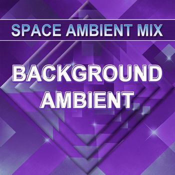 Space Ambient Mix - Background Ambient