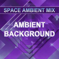 Space Ambient Mix - Ambient Background