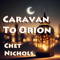 Chet Nichols - Caravan To Orion